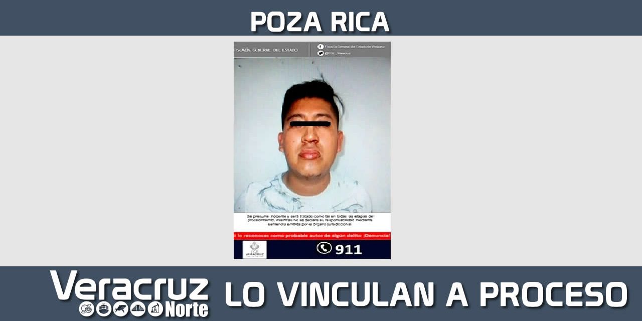 Vincula Juez a proceso a imputado por homicidio doloso, en Poza Rica