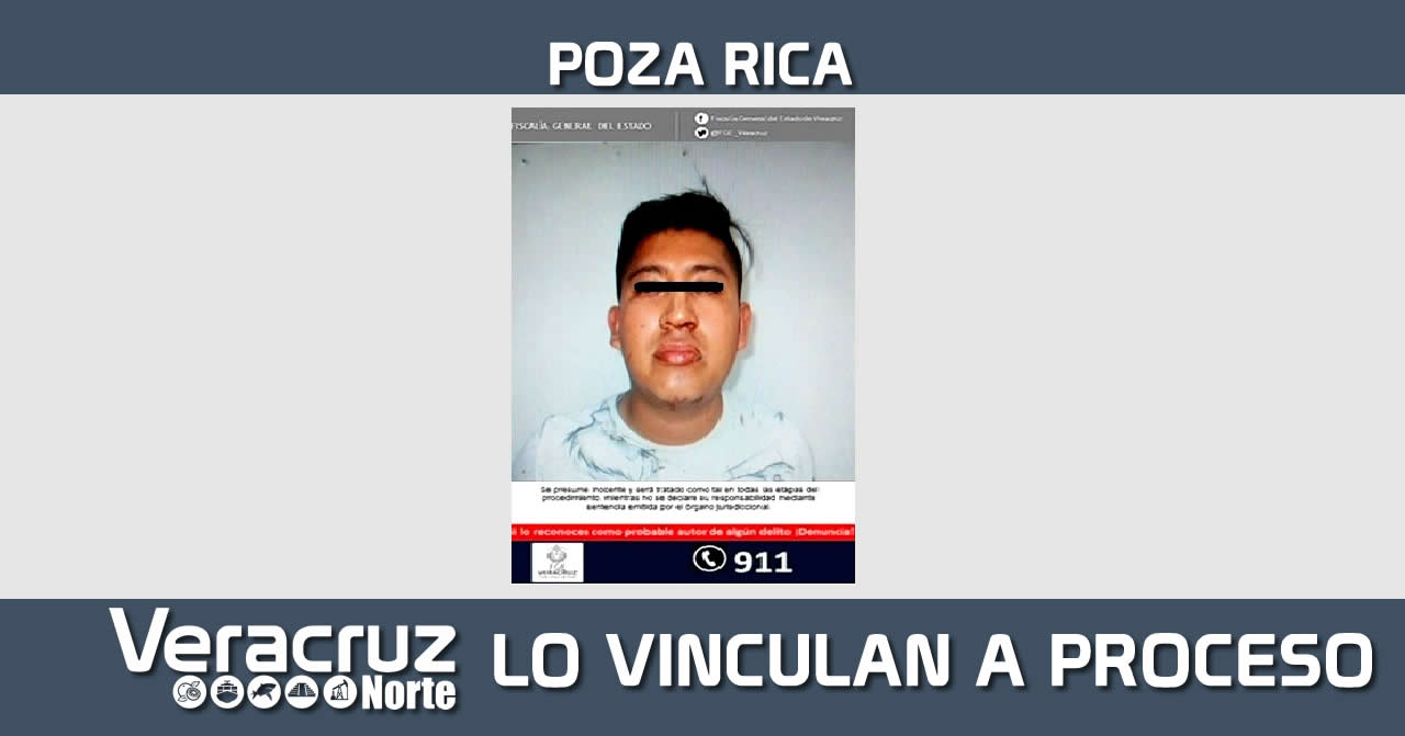 Vincula Juez a proceso a imputado por homicidio doloso, en Poza Rica