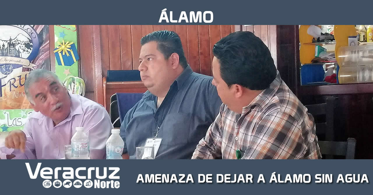 AMENAZA DE DEJAR A ÁLAMO SIN AGUA