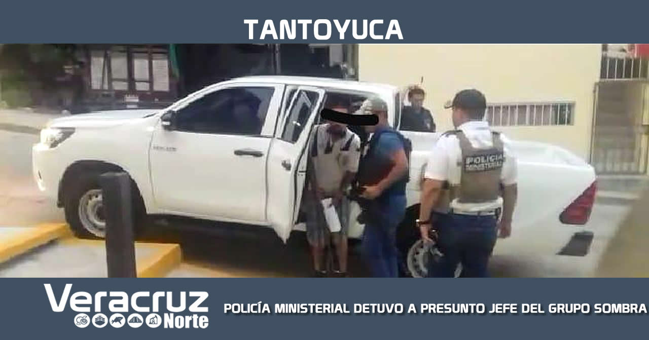 PM DETIENE A JEFE DE PLAZA DE GRUPO SOMBRA EN TANTOYUCA