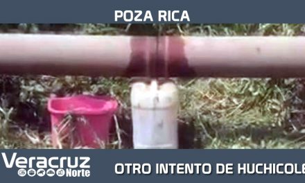 OTRO INTENTO DE HUCHICOLEO EN POZA RICA
