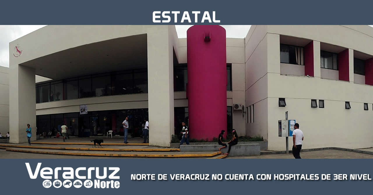 NORTE DE VERACRUZ NO CUENTA CON HOSPITALES DE TERCER NIVEL