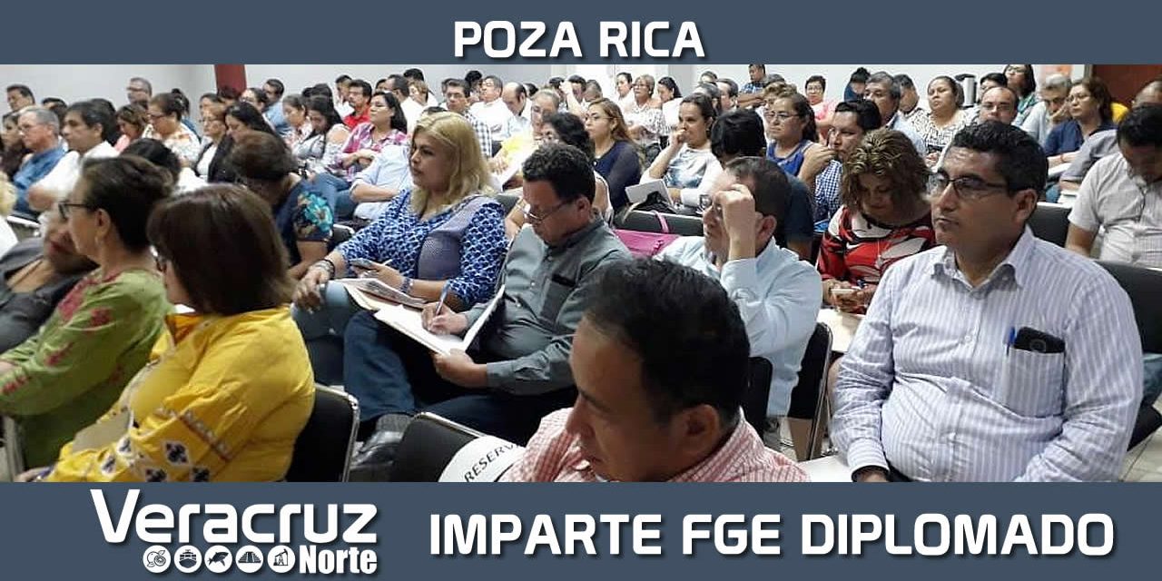 Imparten FGE y UV Diplomado “El Desarrollo del Juicio Oral Familiar”, en Poza Rica