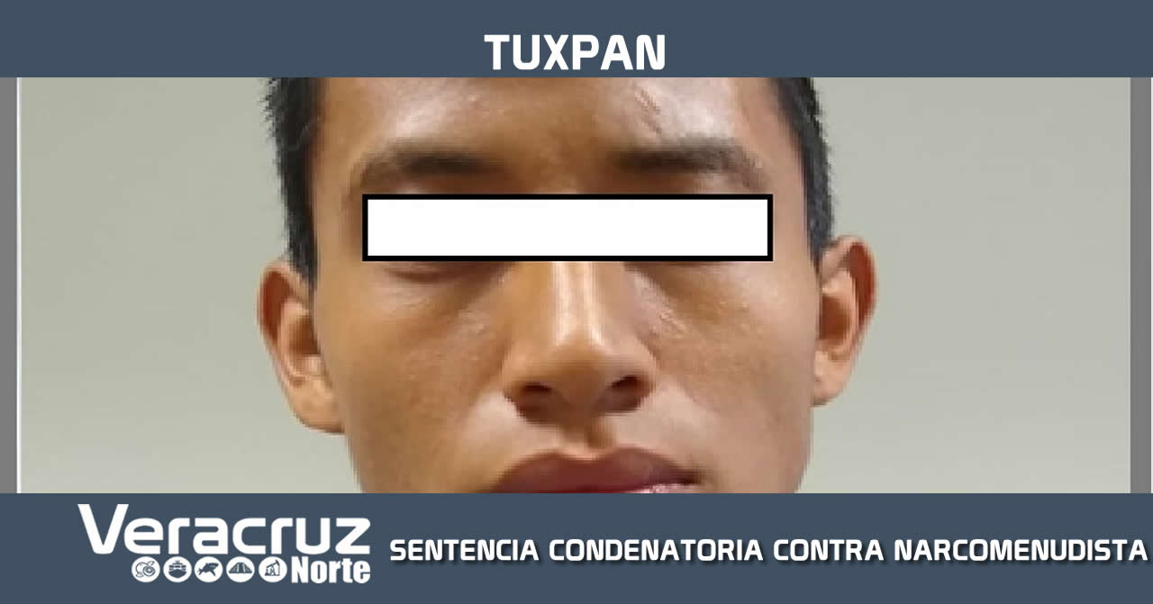 FISCALÍA REGIONAL TUXPAN OBTIENE SENTENCIA CONDENATORIA CONTRA NARCOMENUDISTA