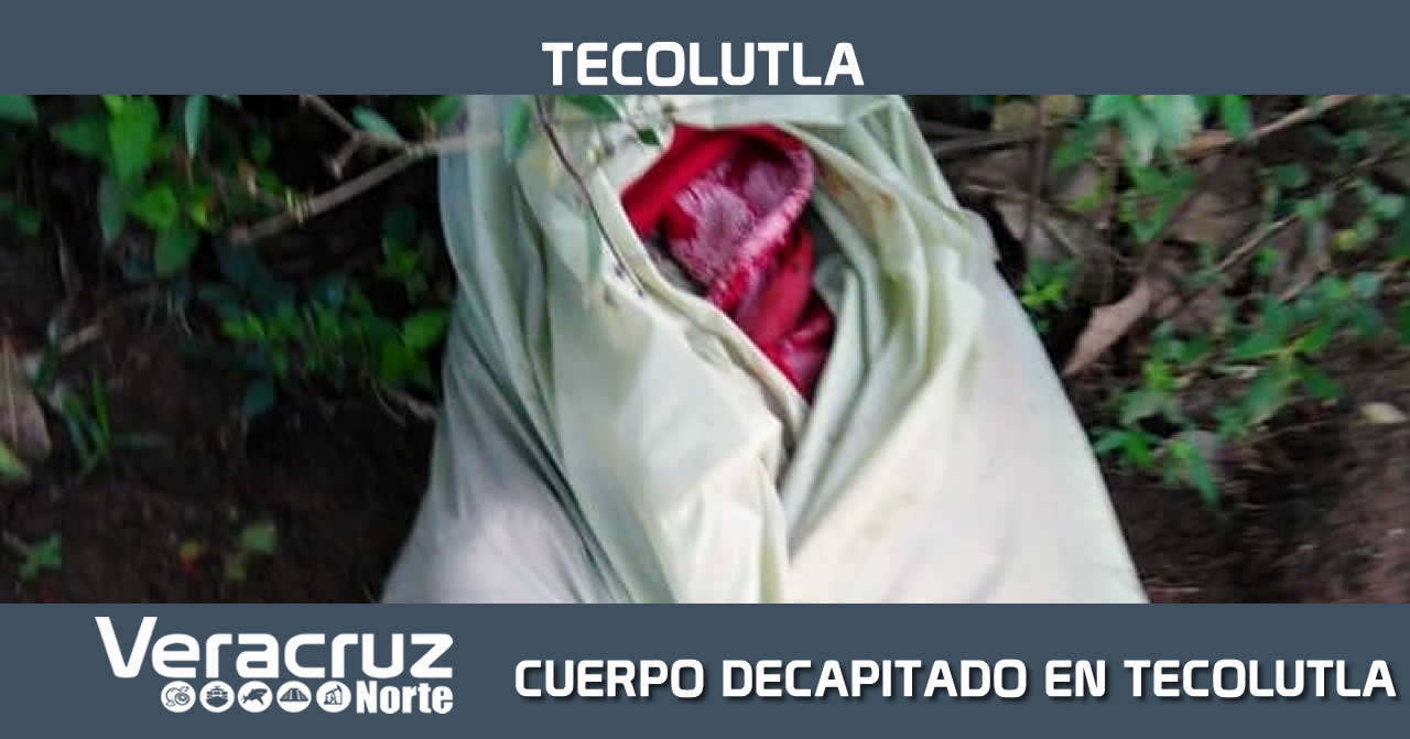 CUERPO DECAPITADO EN TECOLUTLA