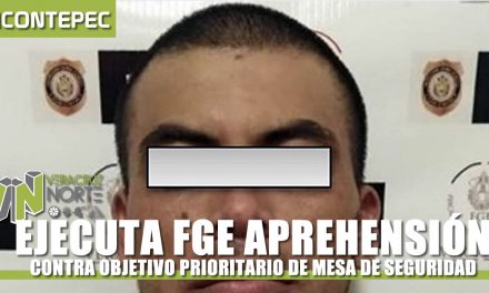 EJECUTA FGE APREHENSIÓN CONTRA OBJETIVO PRIORITARIO