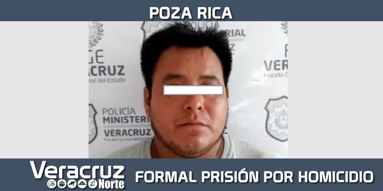 Dicta Juez auto de formal prisión contra procesado por homicidio doloso y robo calificado, en Poza Rica
