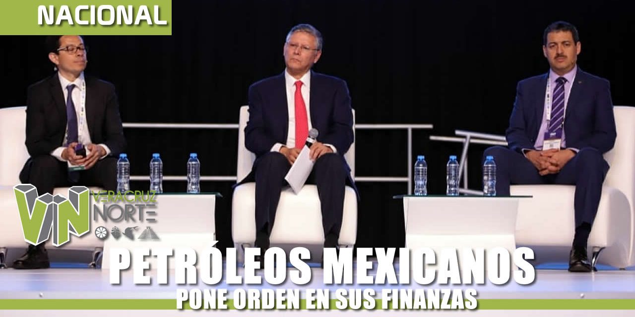 PETRÓLEOS MEXICANOS PONE ORDEN EN SUS FINANZAS