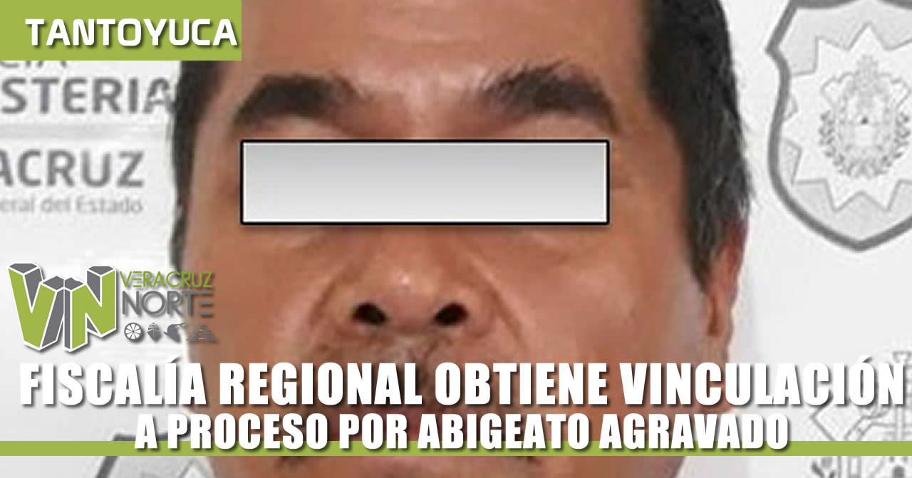 FISCALÍA TANTOYUCA OBTIENE VINCULACIÓN POR ABIGEATO