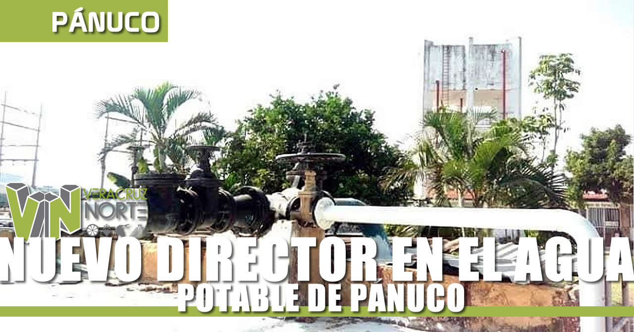 NUEVO DIRECTOR EN EL AGUA POTABLE DE PÁNUCO