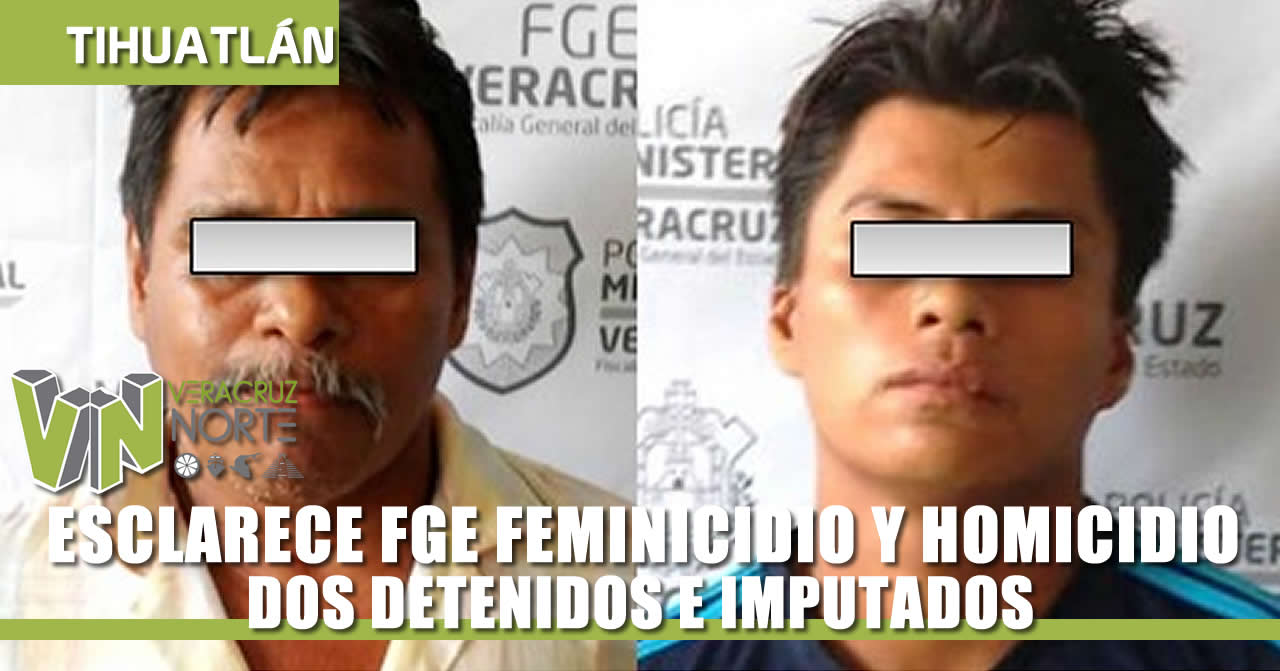ESCLARECE FGE FEMINICIDIO Y HOMICIDIO, DOS DETENIDOS.