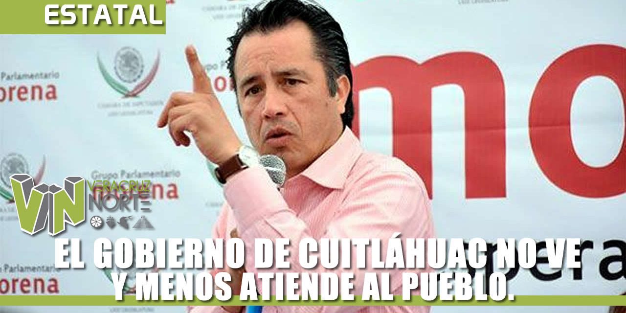 EL GOBIERNO DE CUITLÁHUAC NO VE, NO OYE