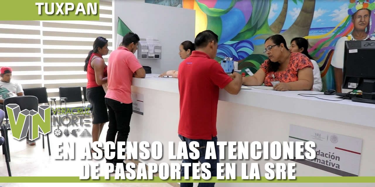 EN ASCENSO LAS ATENCIONES DE PASAPORTES EN LA SRE