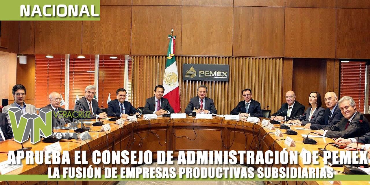 ADMINISTRACIÓN DE PEMEX APRUEBA LA FUSIÓN DE EMPRESAS