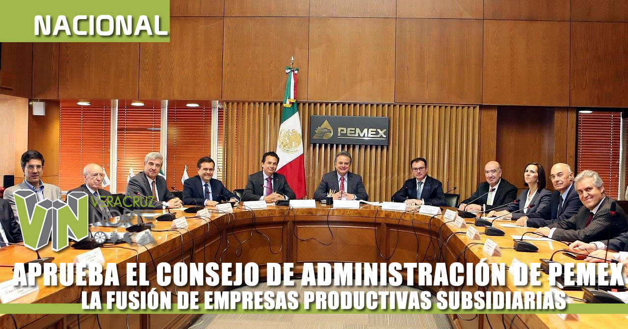 ADMINISTRACIÓN DE PEMEX APRUEBA LA FUSIÓN DE EMPRESAS