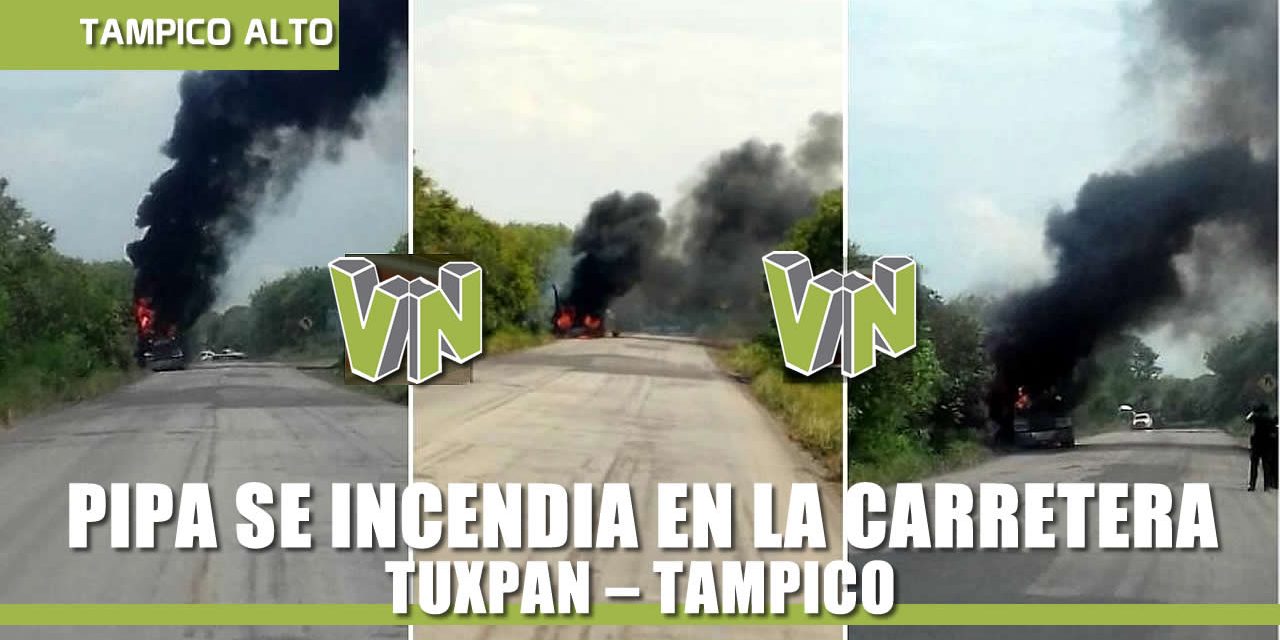 PIPA SE INCENDIA EN LA CARRETERA TUXPAN – TAMPICO