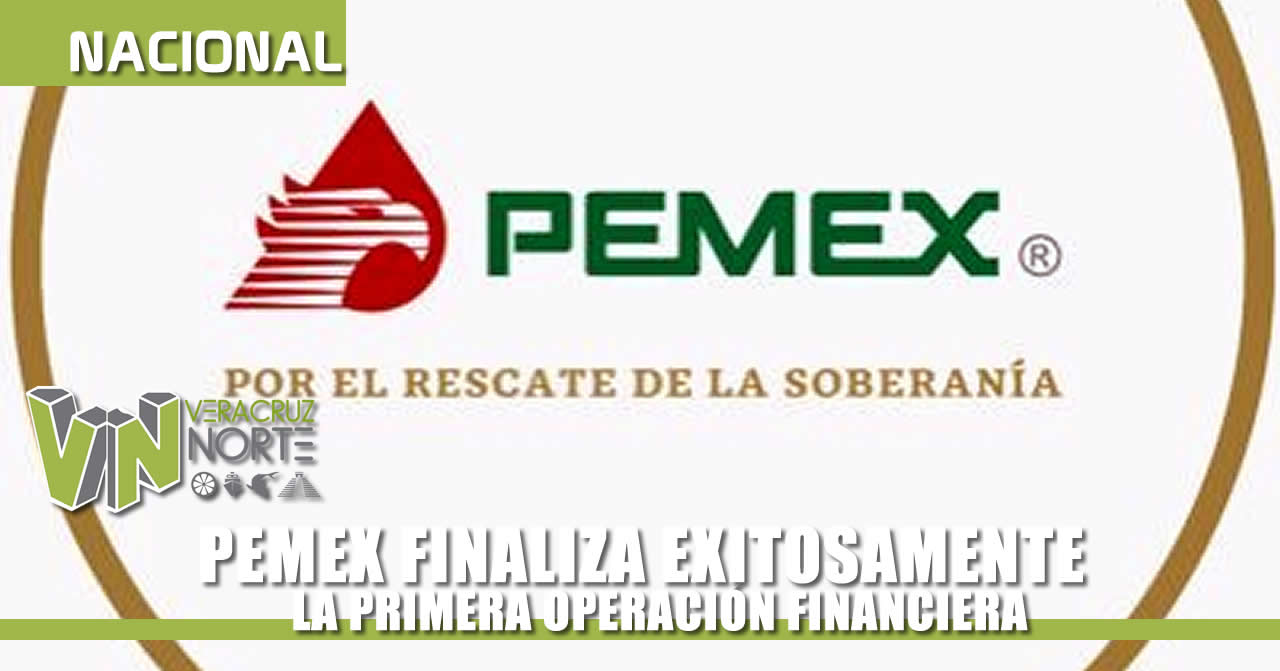 PEMEX FINALIZA EXITOSAMENTE LA PRIMERA OPERACIÓN FINANCIERA