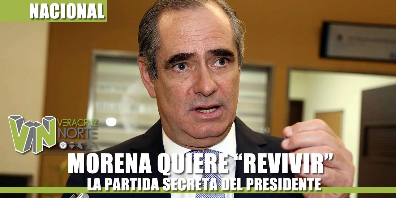 MORENA QUIERE “REVIVIR” LA PARTIDA SECRETA DEL PRESIDENTE