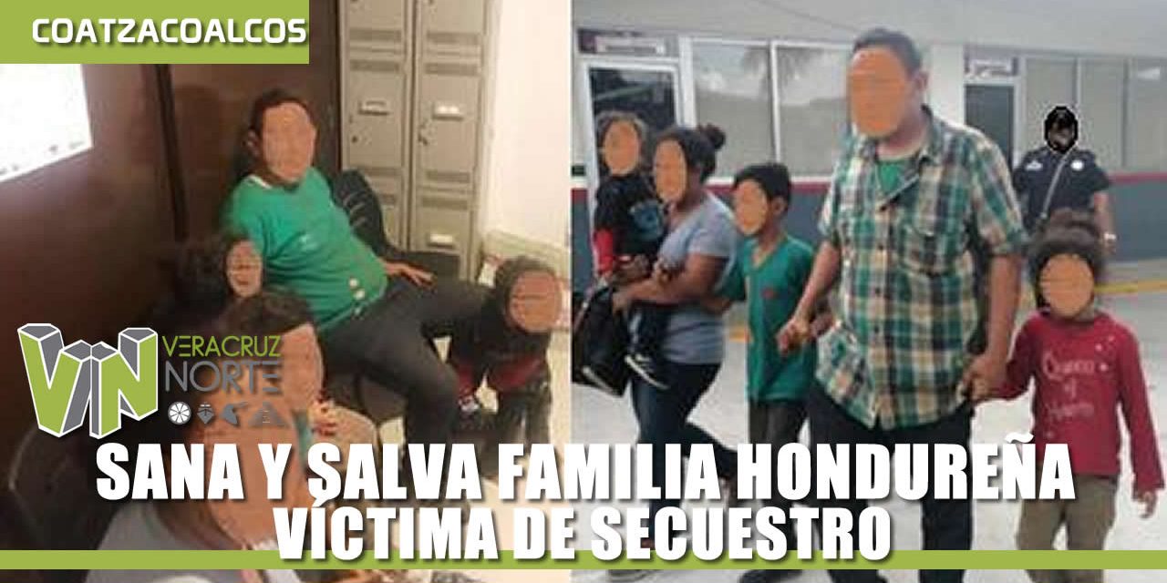 SANA Y SALVA FAMILIA HONDUREÑA VÍCTIMA DE SECUESTRO