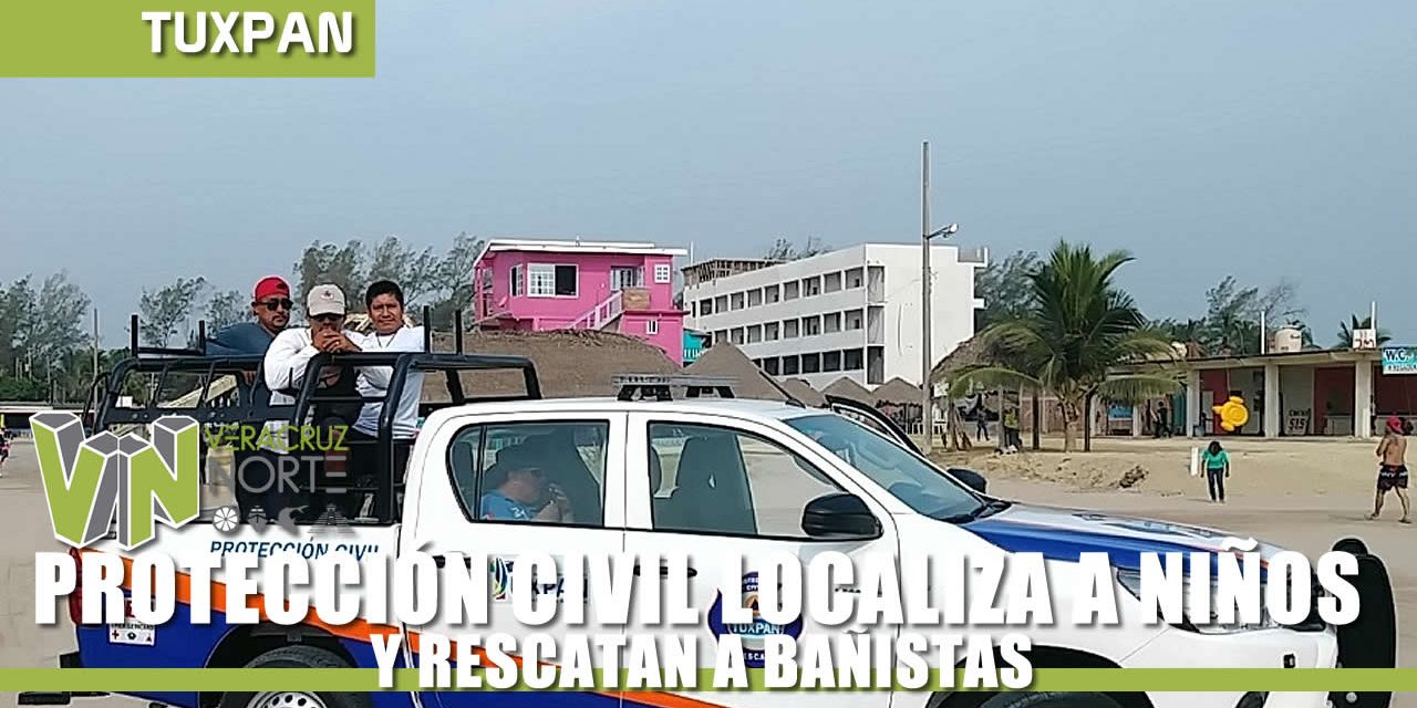 PROTECCIÓN CIVIL LOCALIZA A NIÑOS Y RESCATAN A BAÑISTAS