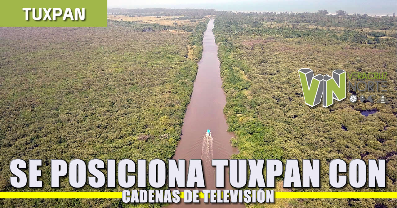 Se posiciona Tuxpan con cadenas de televisión