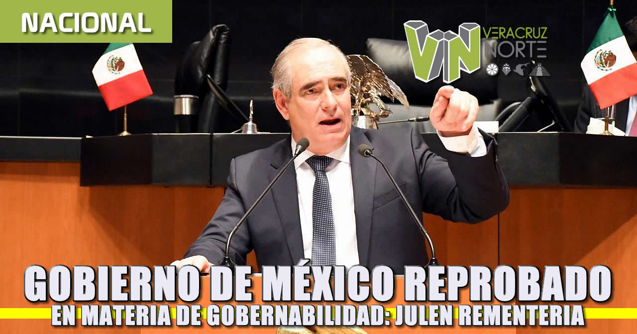 Gobierno de México está reprobado en materia de gobernabilidad: Julen Rementería
