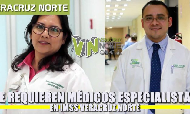IMSS VERACRUZ NORTE REQUIERE MÉDICOS ESPECIALISTAS