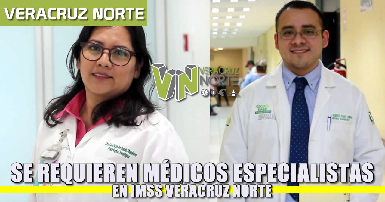 IMSS VERACRUZ NORTE REQUIERE MÉDICOS ESPECIALISTAS