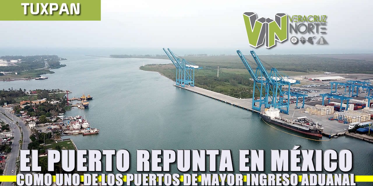 Tuxpan repunta a la élite entre los puertos de mayor ingreso aduanal en México