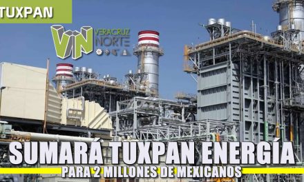 Sumará Tuxpan energía para 2 millones de mexicanos