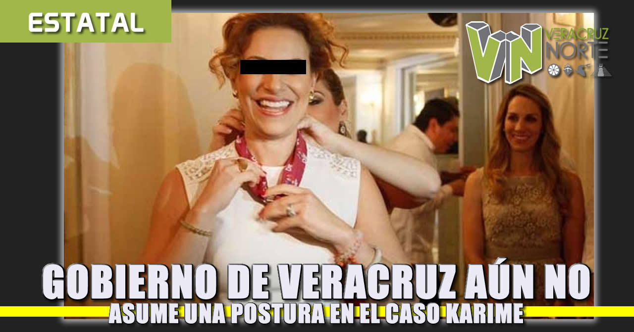 Gobierno de Veracruz aún no asume una postura acerca de Karime