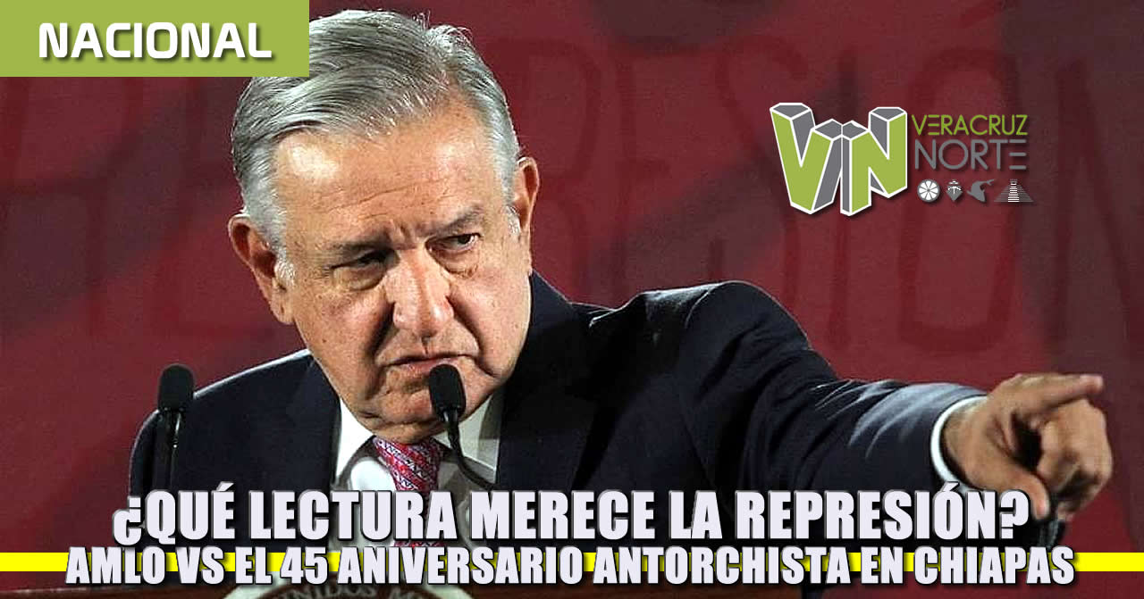 ¿QUÉ LECTURA MERECE LA REPRESIÓN PRESIDENCIAL CONTRA EL 45 ANIVERSARIO ANTORCHISTA EN CHIAPAS?