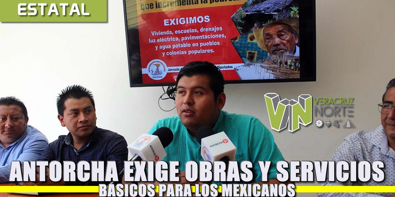 Antorcha exige obras y servicios básicos para los mexicanos