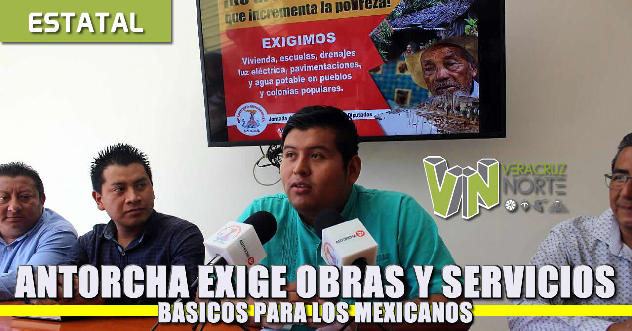 Antorcha exige obras y servicios básicos para los mexicanos