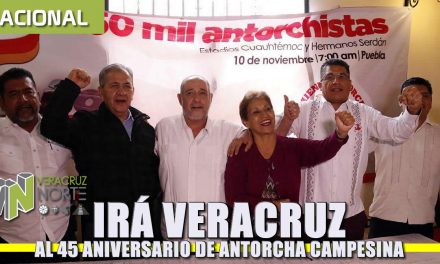 Irá Veracruz a 45 aniversario de Antorcha