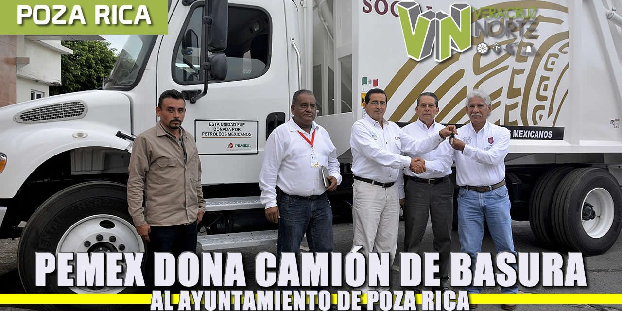 Entregó Pemex un camión recolector de basura, al ayuntamiento de Poza Rica