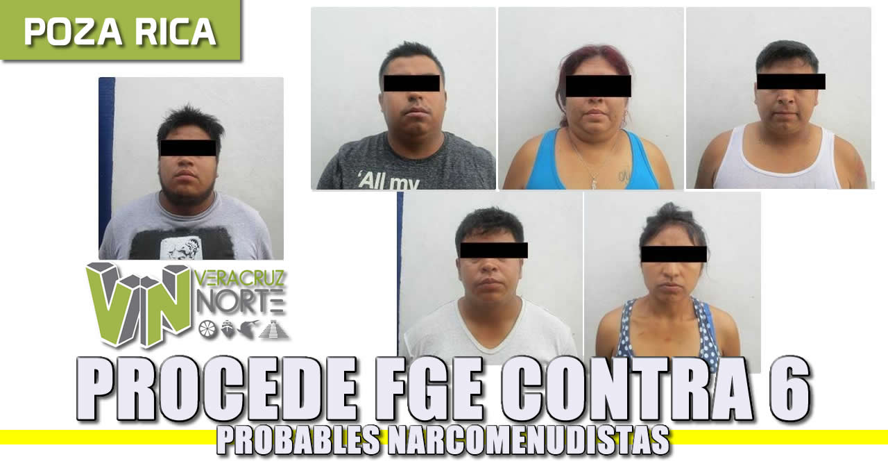 Procede FGE contra seis probables narcomenudistas de Poza Rica