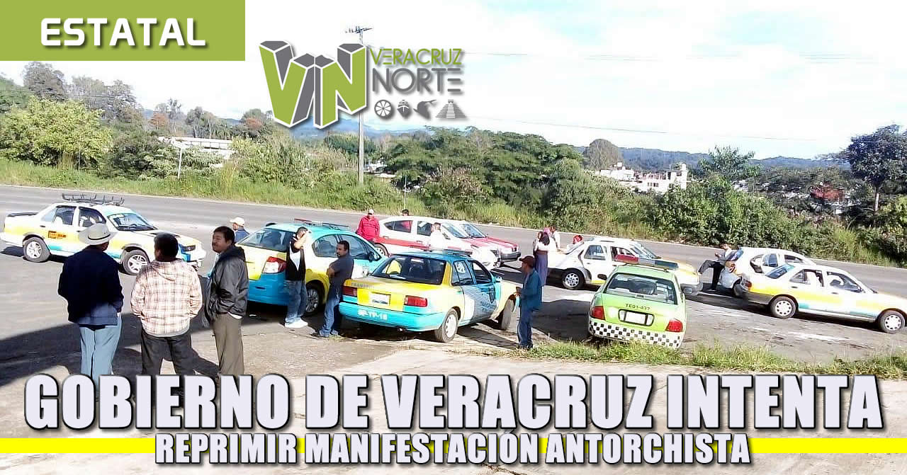 Gobierno de Veracruz intenta reprimir manifestación antorchista