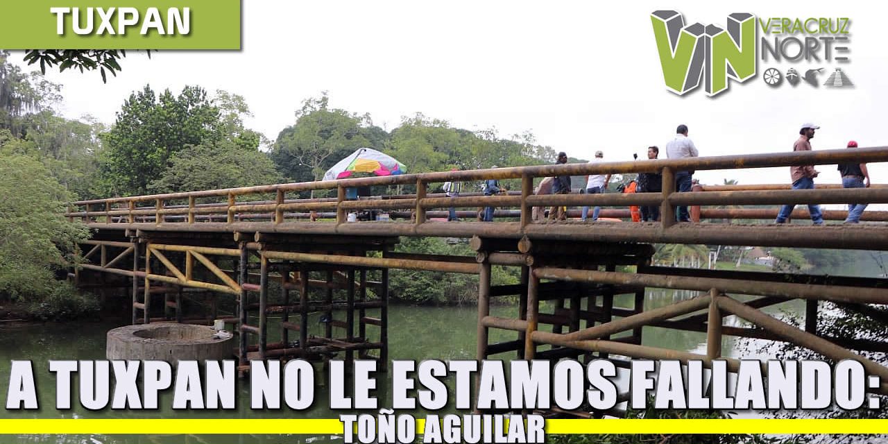 A Tuxpan no le estamos fallando: Toño Aguilar