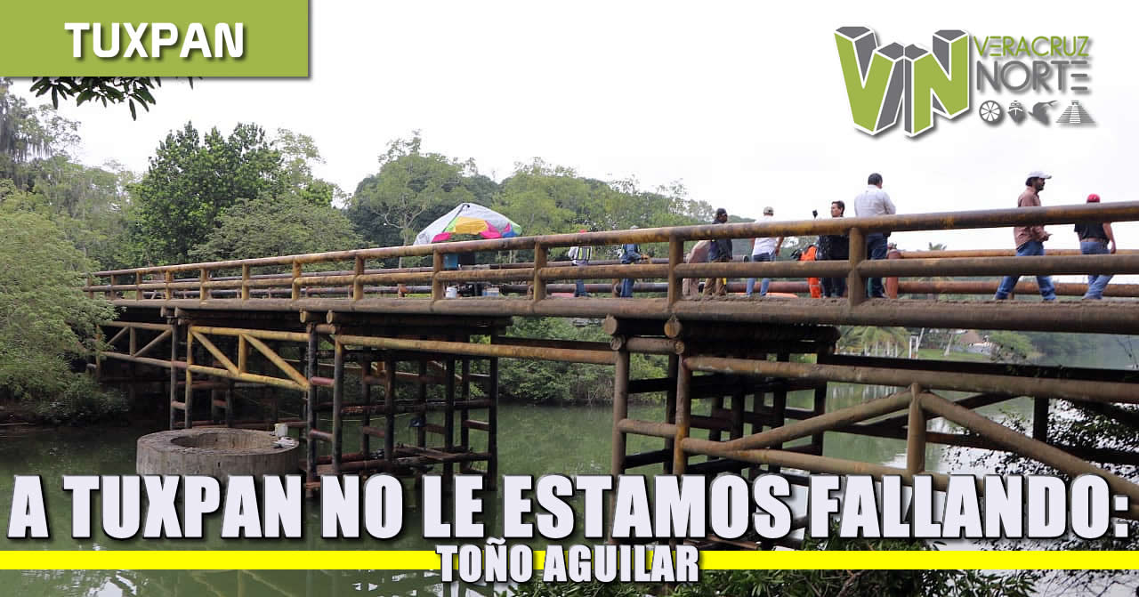 A Tuxpan no le estamos fallando: Toño Aguilar