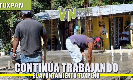Continúa trabajando el Ayuntamiento Tuxpeño