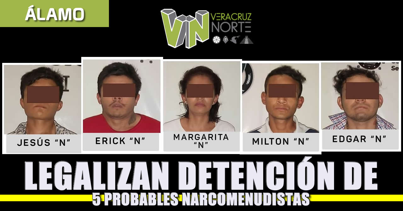 Legalizan Detenciones de 5 probables narcomenudistas