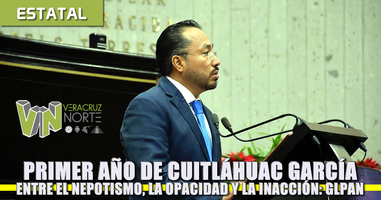 1er Año de Cuitláhuac García entre el nepotismo, la opacidad y la inacción: GLPAN