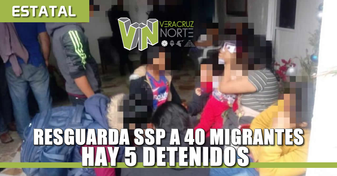 Resguarda SSP a 40 migrantes, hay 5 detenidos