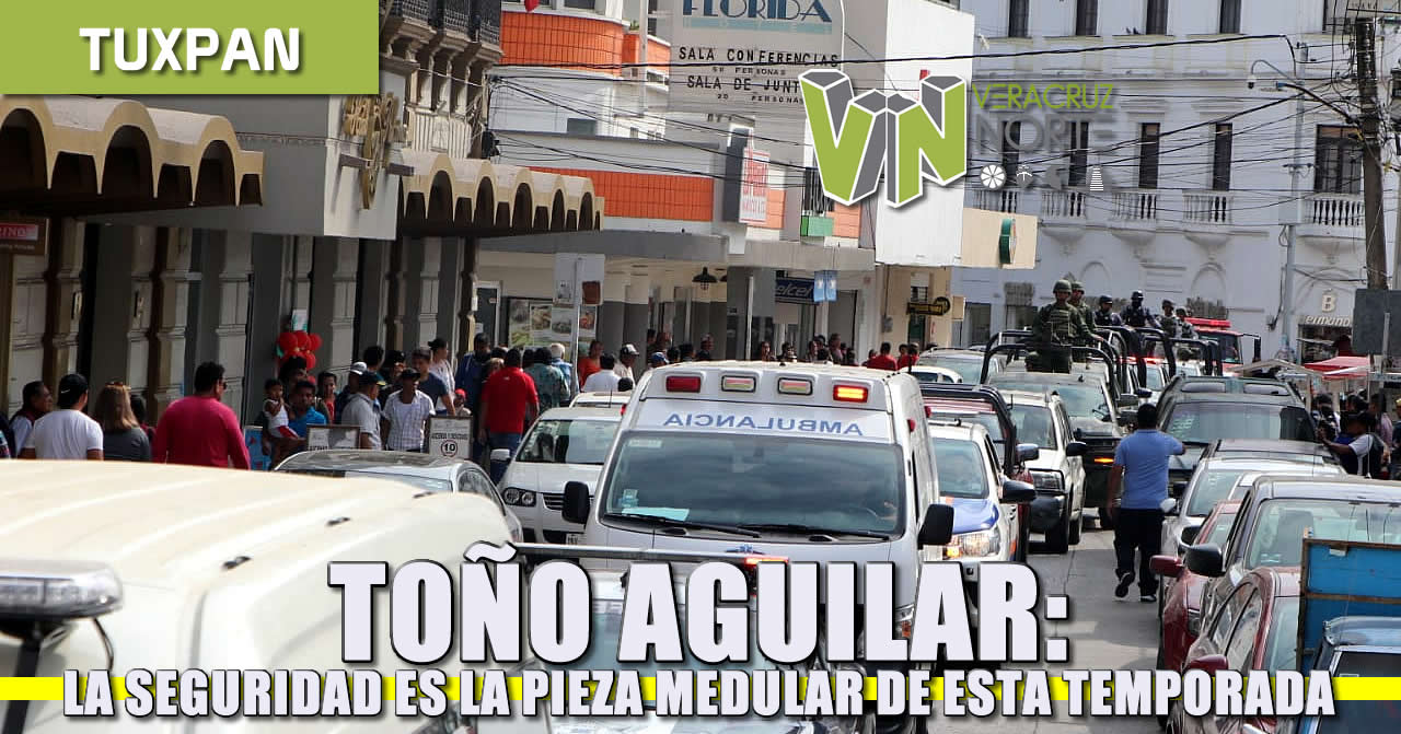 Seguridad, pieza medular en esta temporada: Toño Aguilar