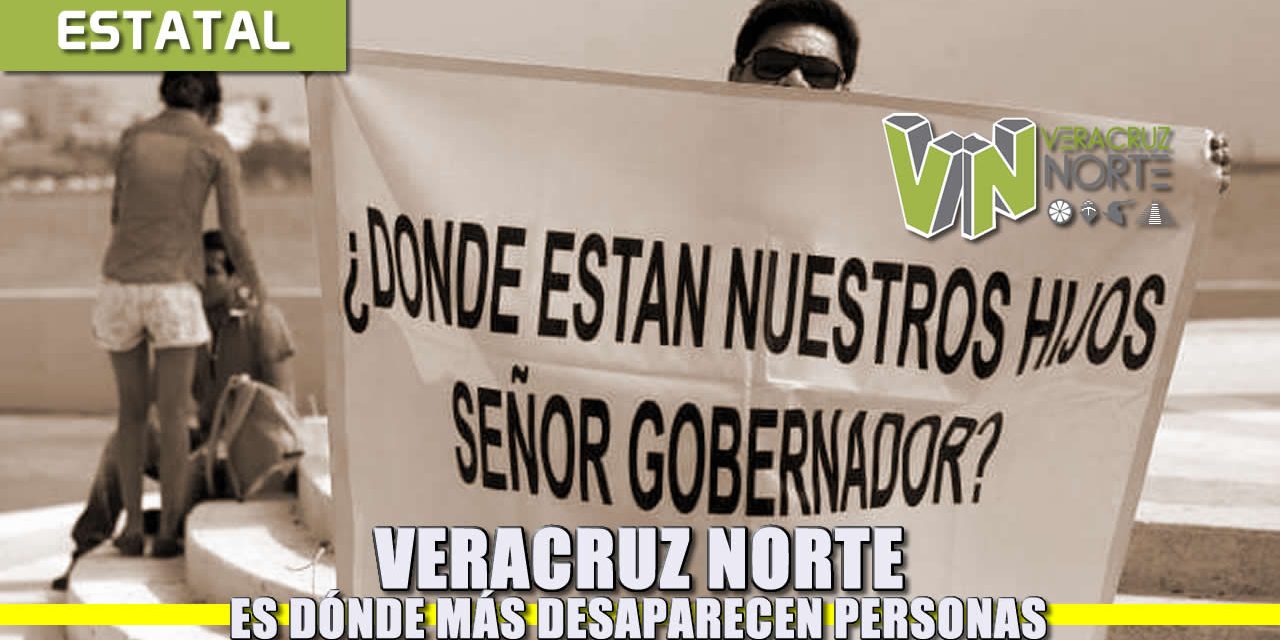 Veracruz Norte: Dónde más desaparecen personas