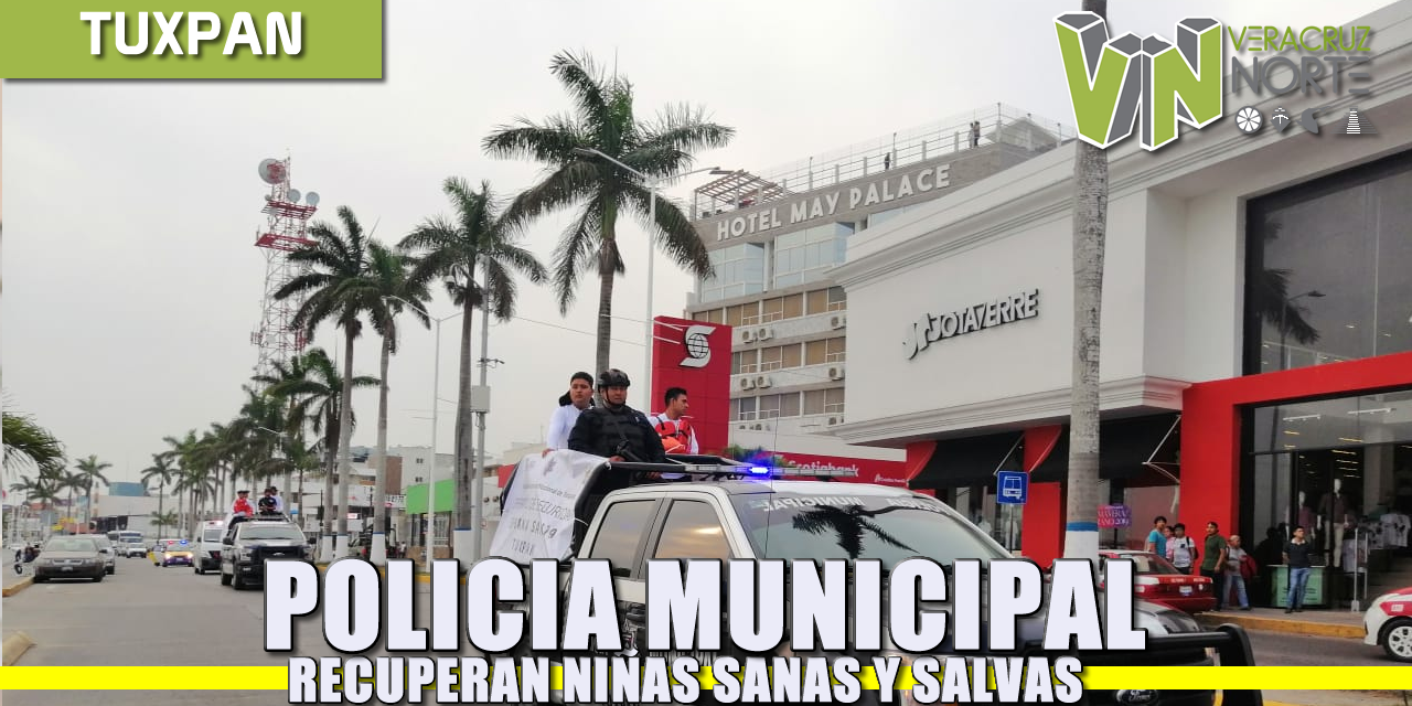 POLICÍA MUNICIPAL RECUPERA NIÑAS SANAS Y SALVAS DEVUELTAS A SU FAMILIA