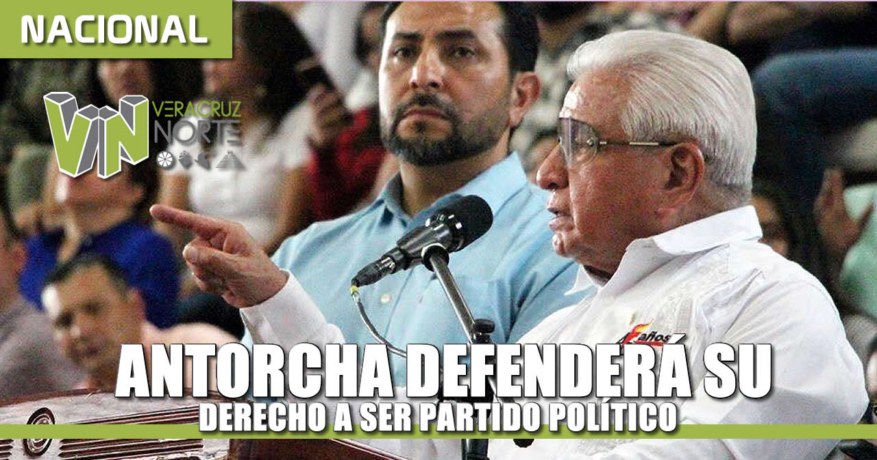 ANTORCHA DEFENDERÁ SU DERECHO A SER PARTIDO POLÍTICO: AQUILES CÓRDOVA