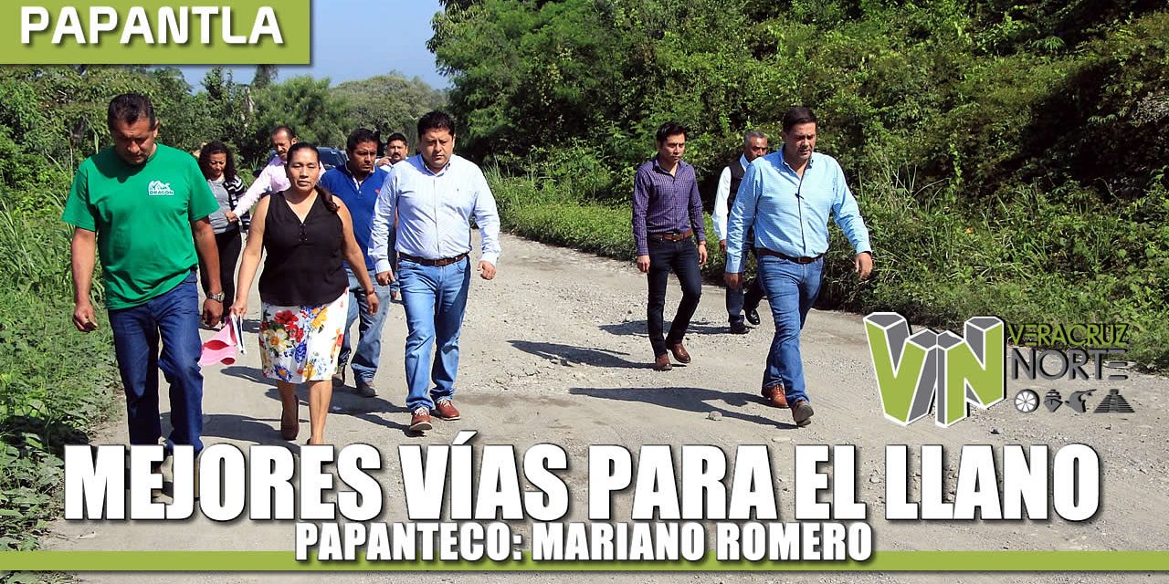 MEJORES VÍAS PARA EL LLANO PAPANTECO: MARIANO ROMERO