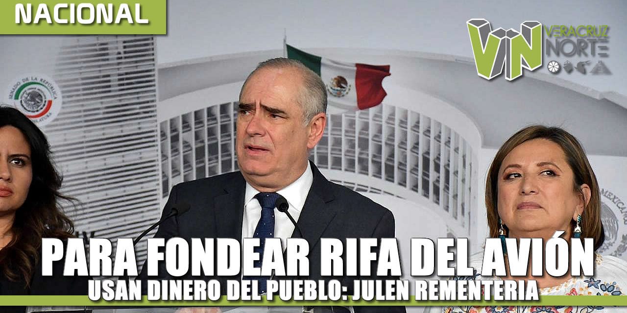 PARA FONDEAR RIFA DEL AVIÓN USAN DINERO DEL PUEBLO: JULEN REMENTERIA